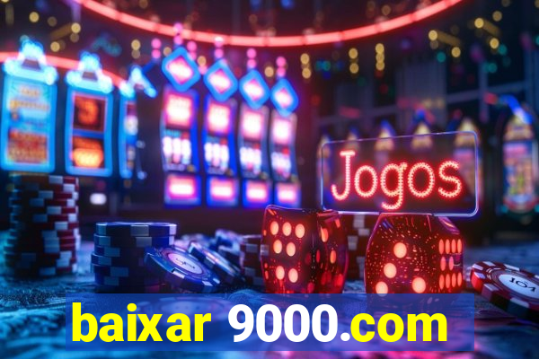 baixar 9000.com